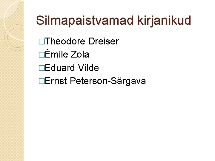 Silmapaistvamad kirjanikud �Theodore Dreiser �Émile Zola �Eduard Vilde �Ernst Peterson-Särgava 