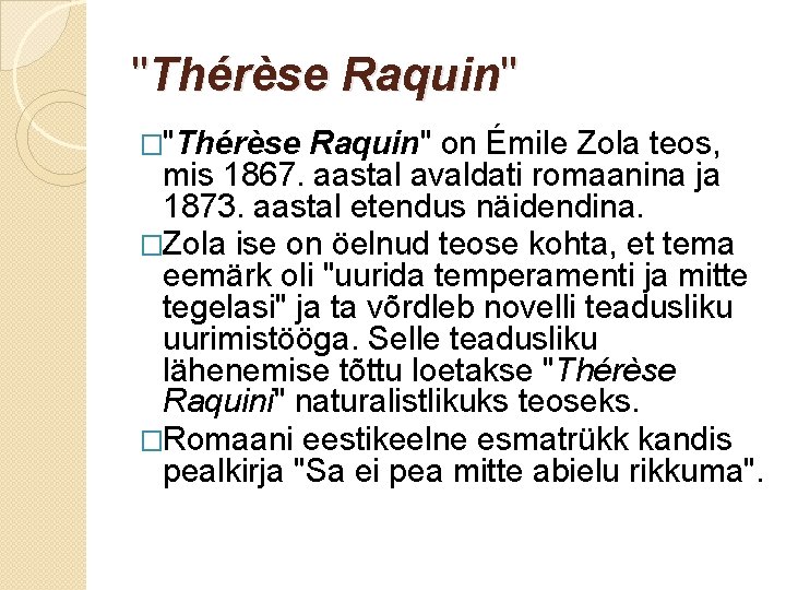 "Thérèse Raquin" �"Thérèse Raquin" on Émile Zola teos, mis 1867. aastal avaldati romaanina ja