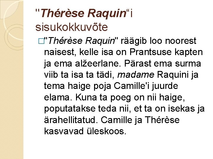 "Thérèse Raquin“i sisukokkuvõte �"Thérèse Raquin" räägib loo noorest naisest, kelle isa on Prantsuse kapten