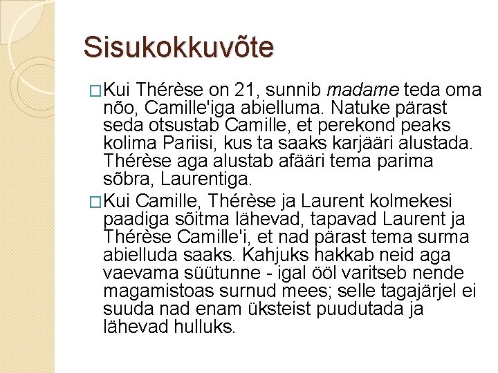Sisukokkuvõte �Kui Thérèse on 21, sunnib madame teda oma nõo, Camille'iga abielluma. Natuke pärast