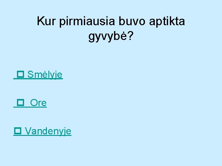 Kur pirmiausia buvo aptikta gyvybė? Smėlyje Ore Vandenyje 
