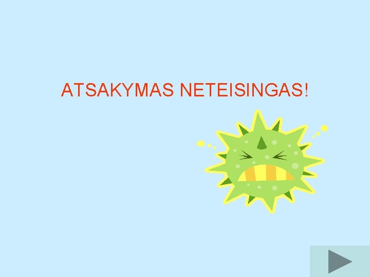 ATSAKYMAS NETEISINGAS! 