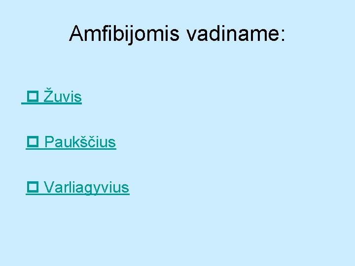 Amfibijomis vadiname: Žuvis Paukščius Varliagyvius 