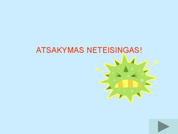 ATSAKYMAS NETEISINGAS! 