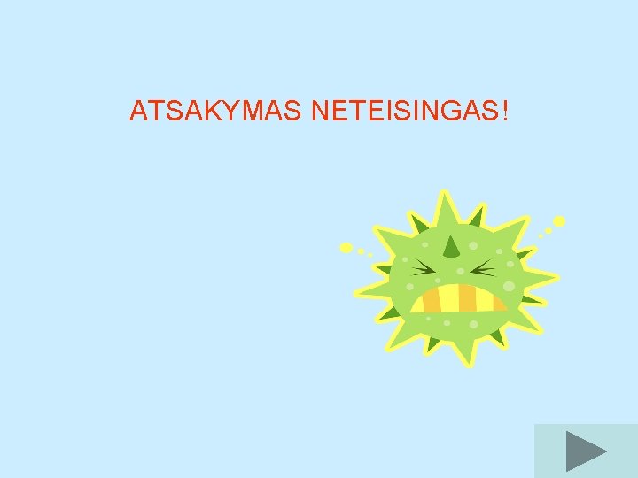 ATSAKYMAS NETEISINGAS! 