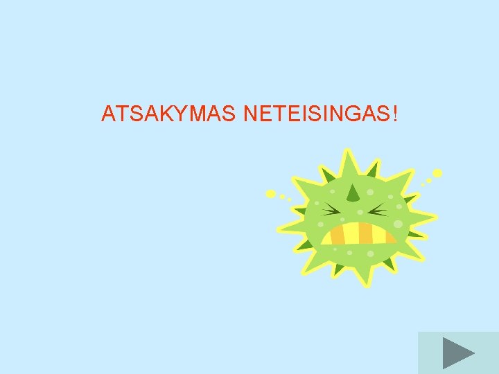 ATSAKYMAS NETEISINGAS! 