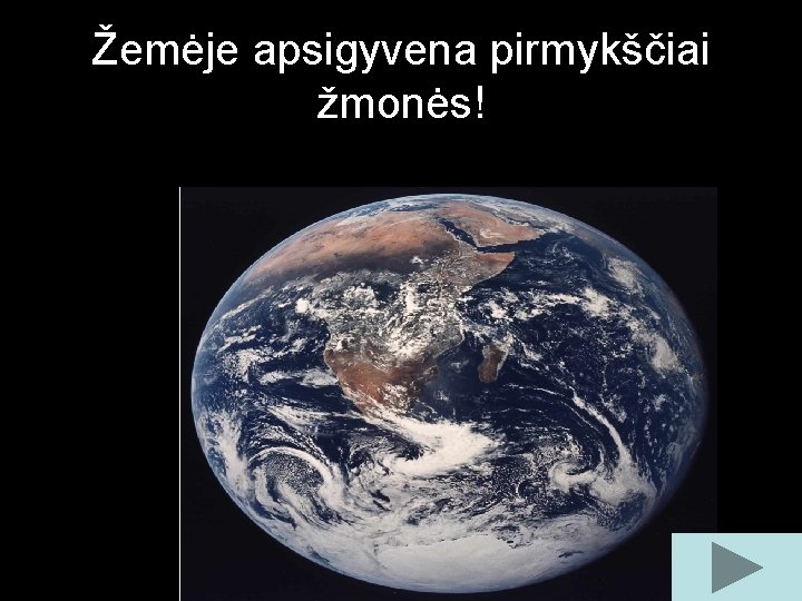 Žemėje apsigyvena pirmykščiai žmonės! 