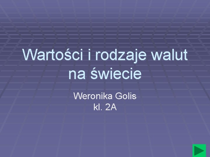 Wartości i rodzaje walut na świecie Weronika Golis kl. 2 A 