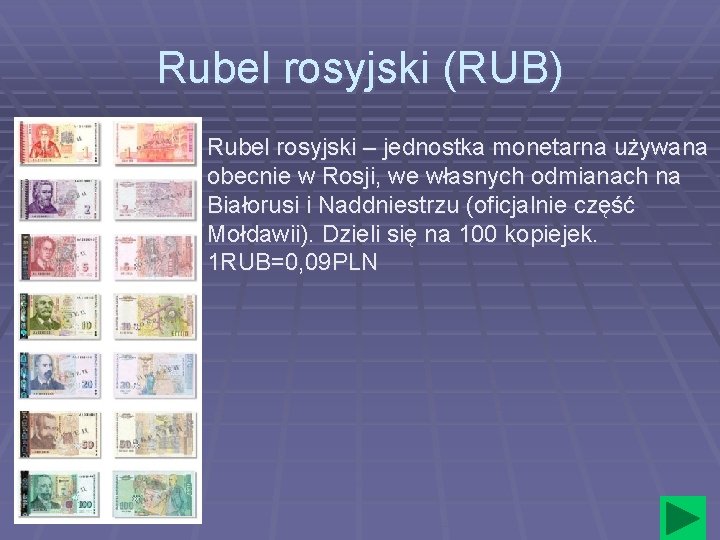 Rubel rosyjski (RUB) Rubel rosyjski – jednostka monetarna używana obecnie w Rosji, we własnych