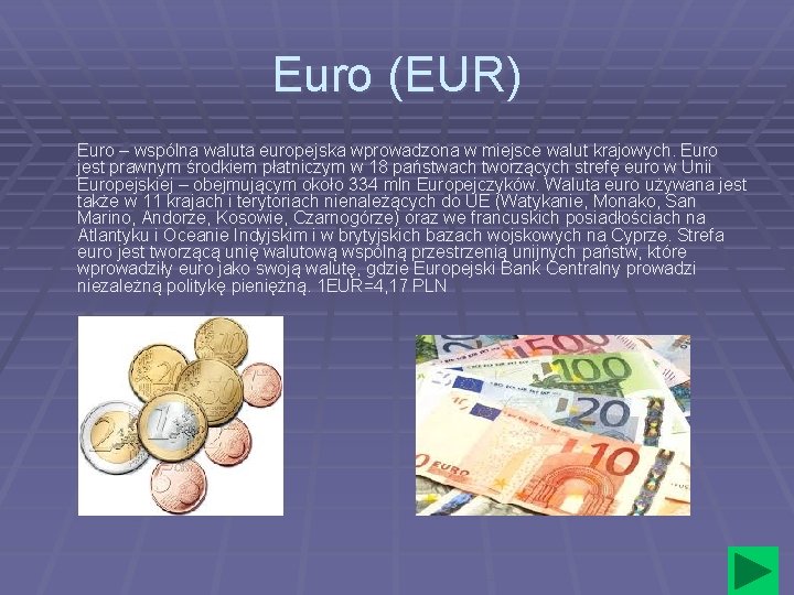 Euro (EUR) Euro – wspólna waluta europejska wprowadzona w miejsce walut krajowych. Euro jest
