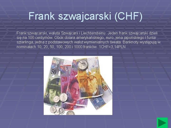 Frank szwajcarski (CHF) Frank szwajcarski, waluta Szwajcarii i Liechtensteinu. Jeden frank szwajcarski dzieli się