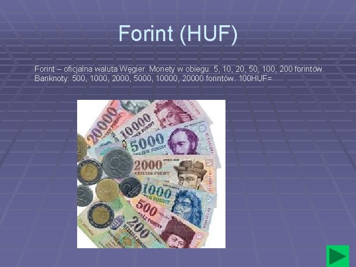 Forint (HUF) Forint – oficjalna waluta Węgier. Monety w obiegu: 5, 10, 20, 50,