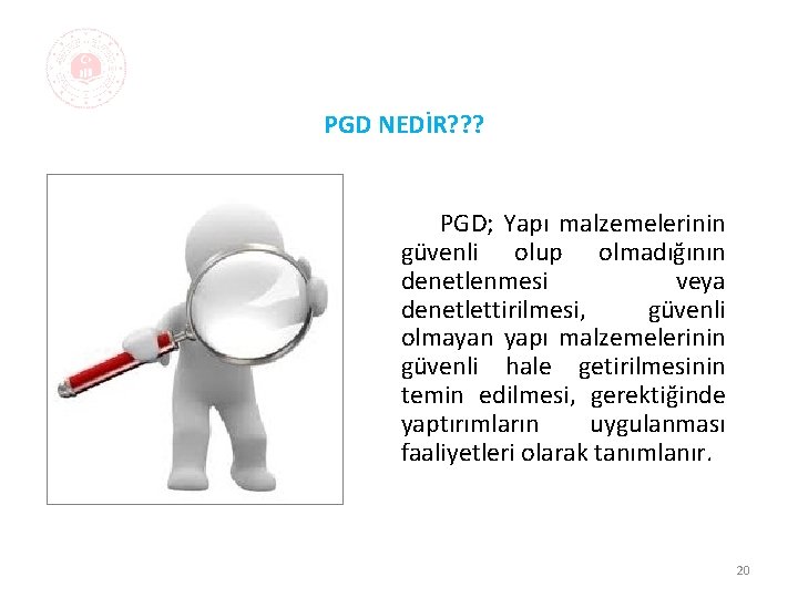 PGD NEDİR? ? ? PGD; Yapı malzemelerinin güvenli olup olmadığının denetlenmesi veya denetlettirilmesi, güvenli