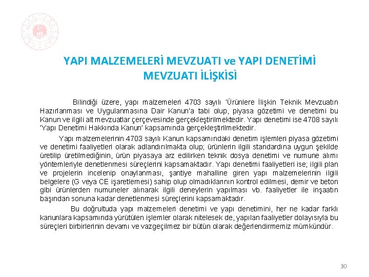 YAPI MALZEMELERİ MEVZUATI ve YAPI DENETİMİ MEVZUATI İLİŞKİSİ Bilindiği üzere, yapı malzemeleri 4703 sayılı