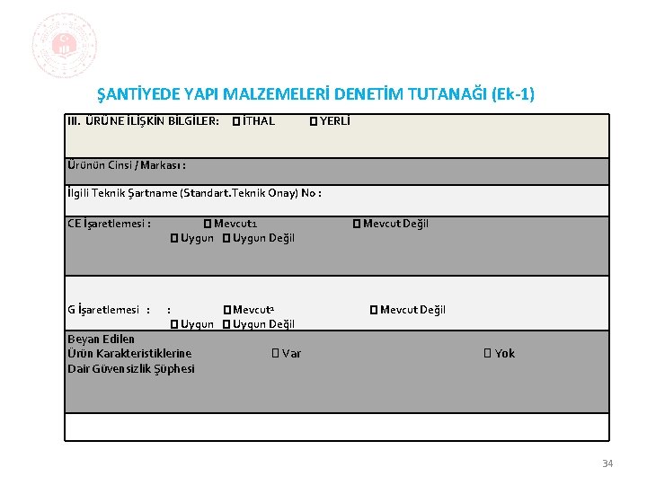 ŞANTİYEDE YAPI MALZEMELERİ DENETİM TUTANAĞI (Ek-1) III. ÜRÜNE İLİŞKİN BİLGİLER: � İTHAL � YERLİ