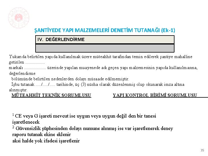 ŞANTİYEDE YAPI MALZEMELERİ DENETİM TUTANAĞI (Ek-1) IV. DEĞERLENDİRME Yukarıda belirtilen yapıda kullanılmak üzere müteahhit