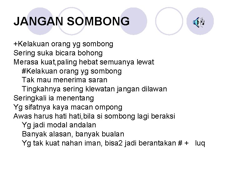 JANGAN SOMBONG +Kelakuan orang yg sombong Sering suka bicara bohong Merasa kuat, paling hebat