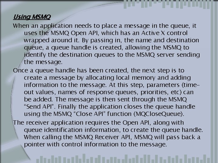 Using MSMQ When an application needs to place a message in the queue, it