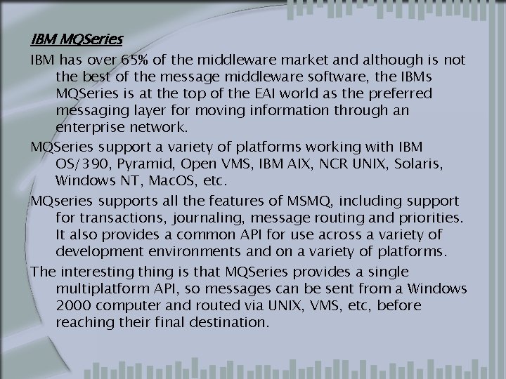 IBM MQSeries IBM has over 65% of the middleware market and although is not