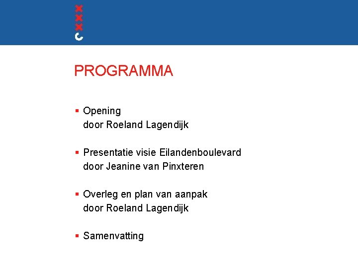 PROGRAMMA § Opening door Roeland Lagendijk § Presentatie visie Eilandenboulevard door Jeanine van Pinxteren