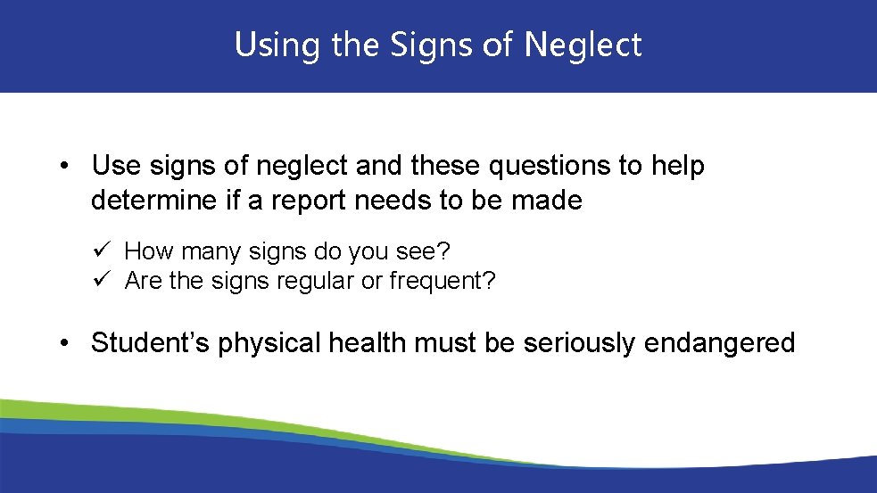 Using the Signs of Neglect • Use signs of neglect and these questions to