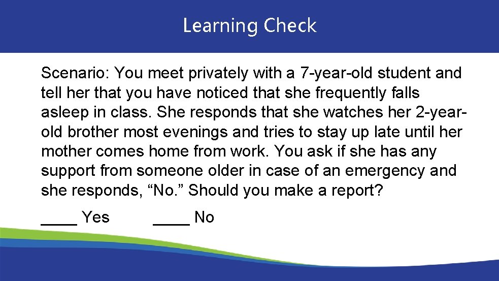 Learning Check Scenario: You meet privately with a 7 -year-old student and tell her