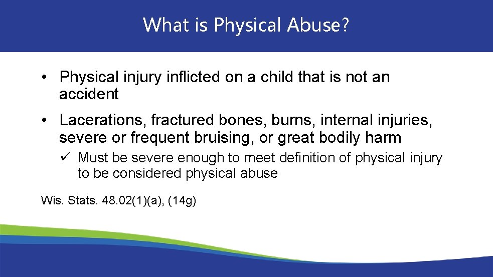 What is Physical Abuse? • Physical injury inflicted on a child that is not