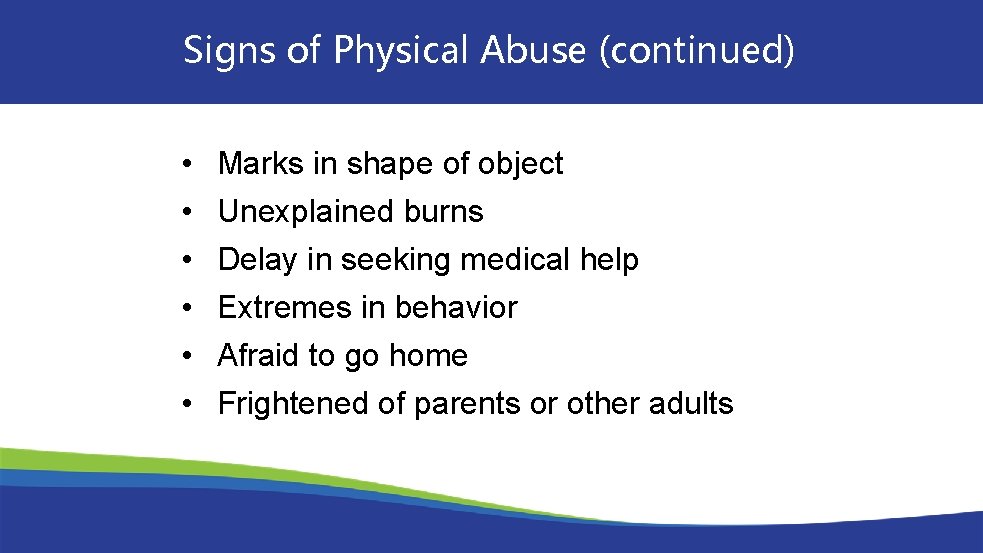 Signs of Physical Abuse (continued) • • • Marks in shape of object Unexplained