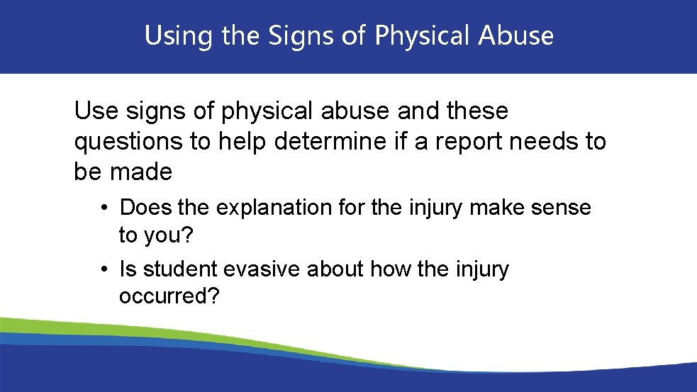 Using the Signs of Physical Abuse Use signs of physical abuse and these questions