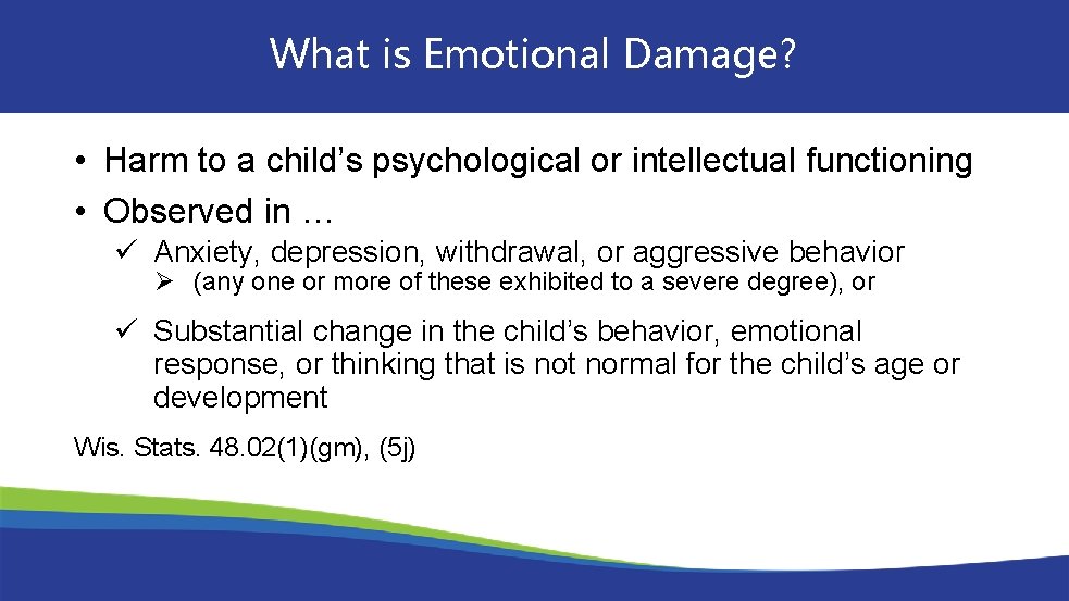 What is Emotional Damage? • Harm to a child’s psychological or intellectual functioning •