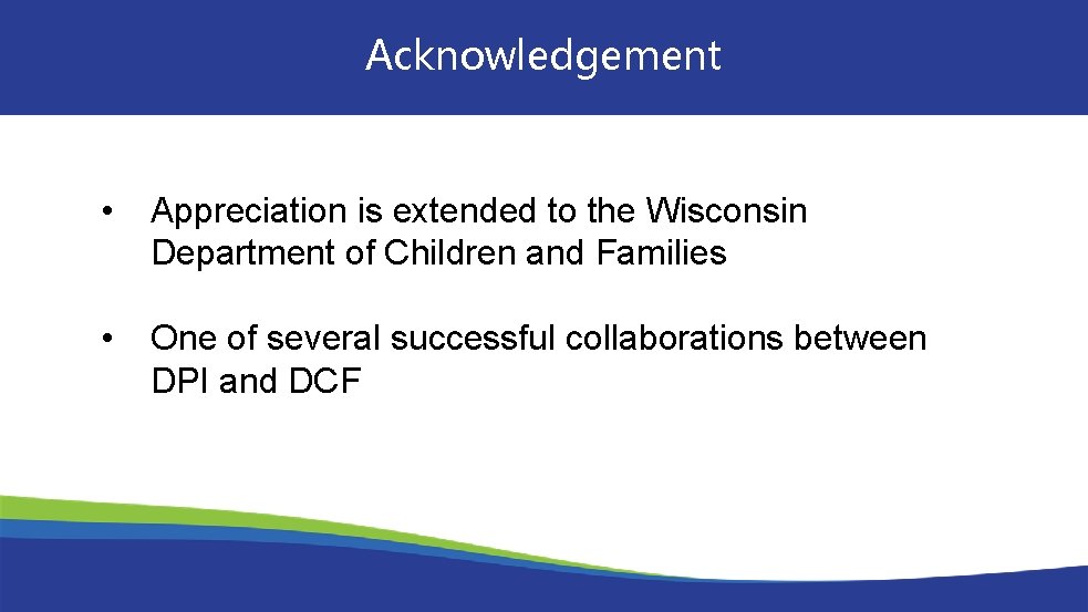 Acknowledgement • Appreciation is extended to the Wisconsin Department of Children and Families •