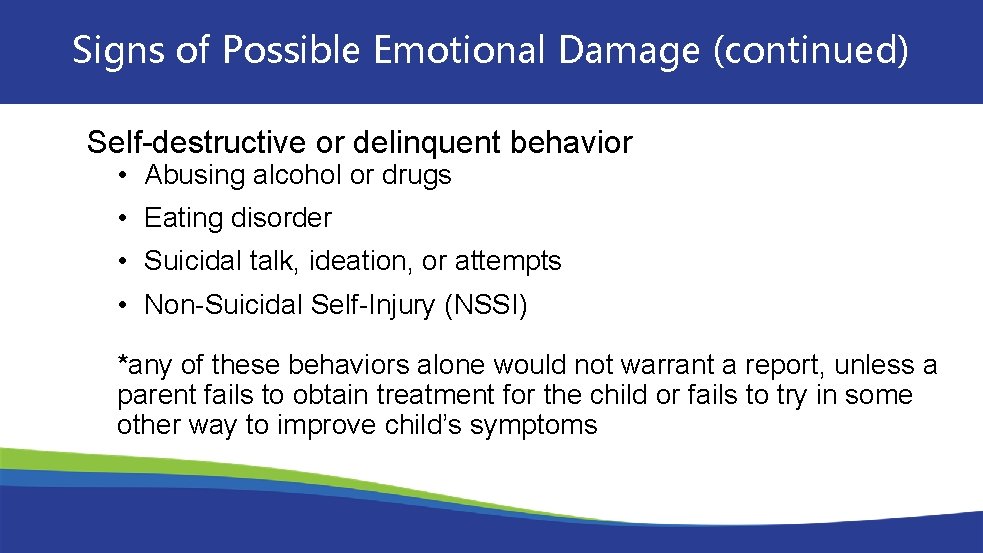 Signs of Possible Emotional Damage (continued) Self-destructive or delinquent behavior • Abusing alcohol or