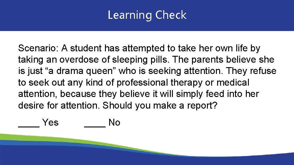 Learning Check Scenario: A student has attempted to take her own life by taking