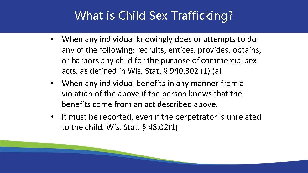 What is Child Sex Trafficking? • When any individual knowingly does or attempts to