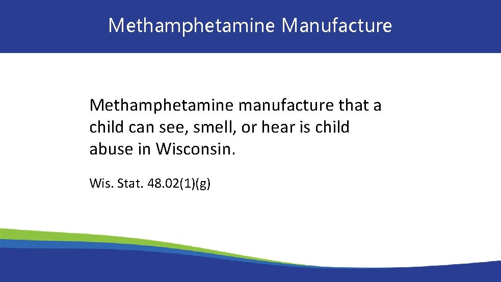 Methamphetamine Manufacture Methamphetamine manufacture that a child can see, smell, or hear is child