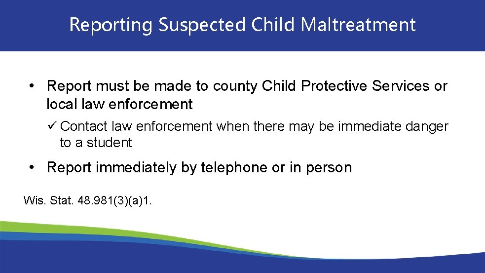 Reporting Suspected Child Maltreatment • Report must be made to county Child Protective Services
