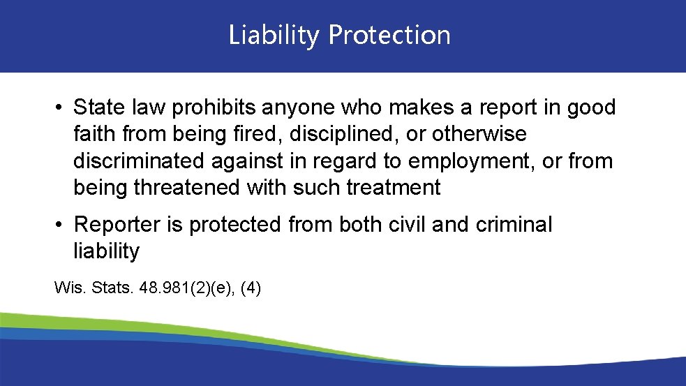 Liability Protection • State law prohibits anyone who makes a report in good faith