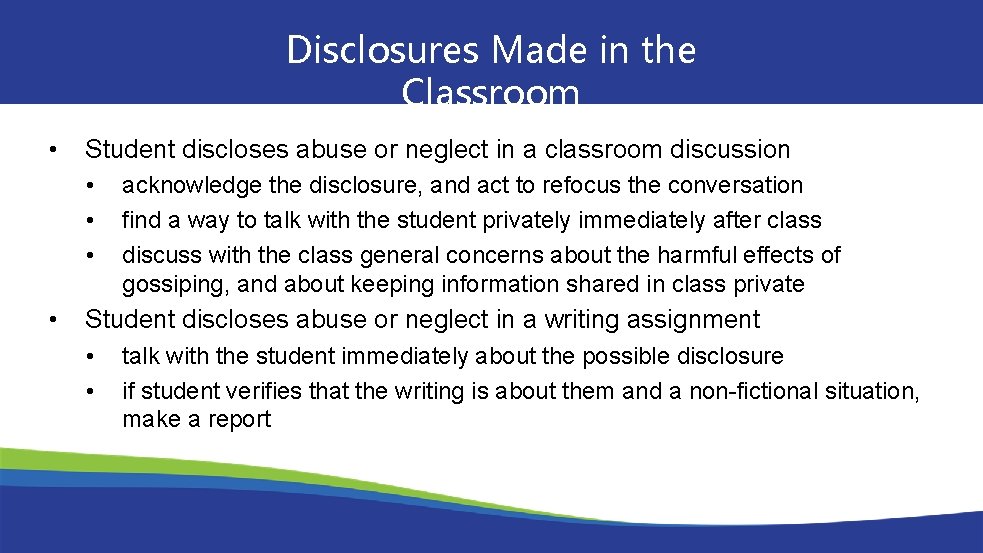 Disclosures Made in the Classroom • Student discloses abuse or neglect in a classroom