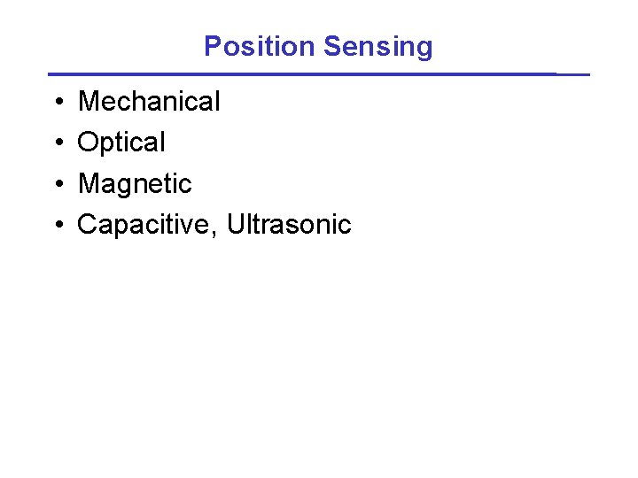 Position Sensing • • Mechanical Optical Magnetic Capacitive, Ultrasonic 