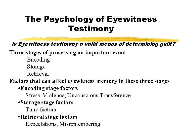 The Psychology of Eyewitness Testimony Is Eyewitness testimony a valid means of determining guilt?