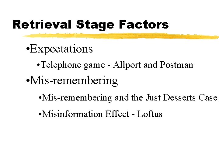 Retrieval Stage Factors • Expectations • Telephone game - Allport and Postman • Mis-remembering