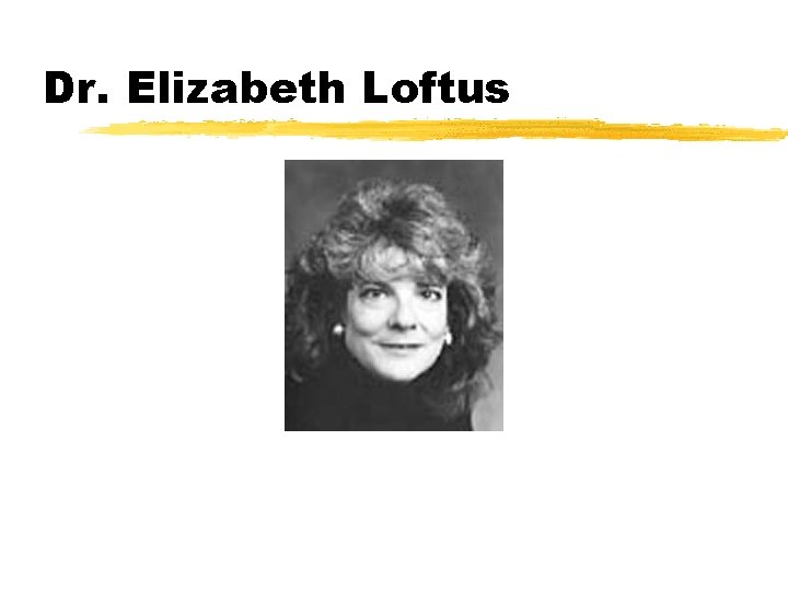 Dr. Elizabeth Loftus 