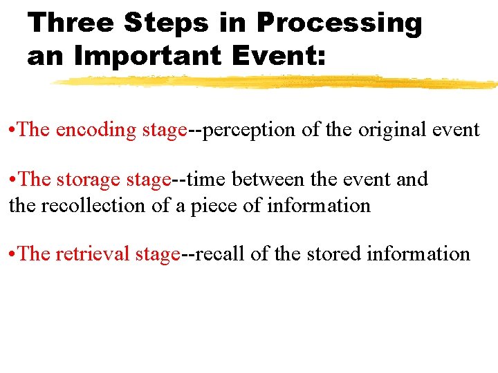 Three Steps in Processing an Important Event: • The encoding stage--perception of the original