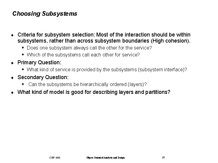 Choosing Subsystems ¨ Criteria for subsystem selection: Most of the interaction should be within