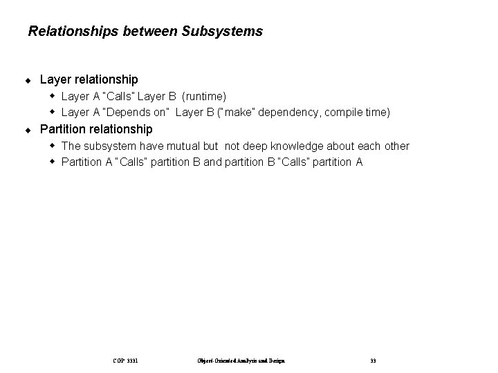 Relationships between Subsystems ¨ Layer relationship Layer A “Calls” Layer B (runtime) Layer A