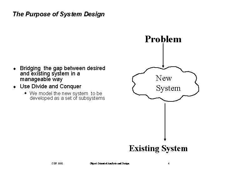 The Purpose of System Design Problem ¨ ¨ Bridging the gap between desired and