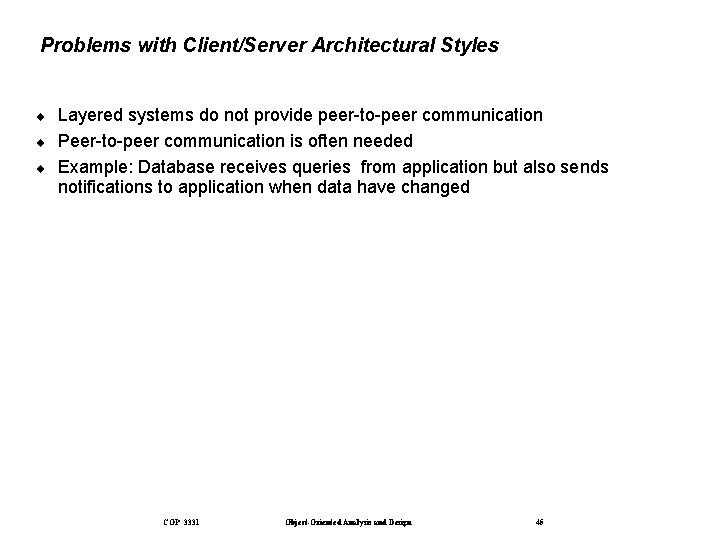 Problems with Client/Server Architectural Styles ¨ ¨ ¨ Layered systems do not provide peer-to-peer
