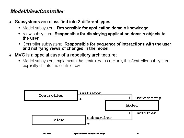 Model/View/Controller ¨ Subsystems are classified into 3 different types Model subsystem: Responsible for application