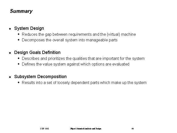 Summary ¨ System Design Reduces the gap between requirements and the (virtual) machine Decomposes