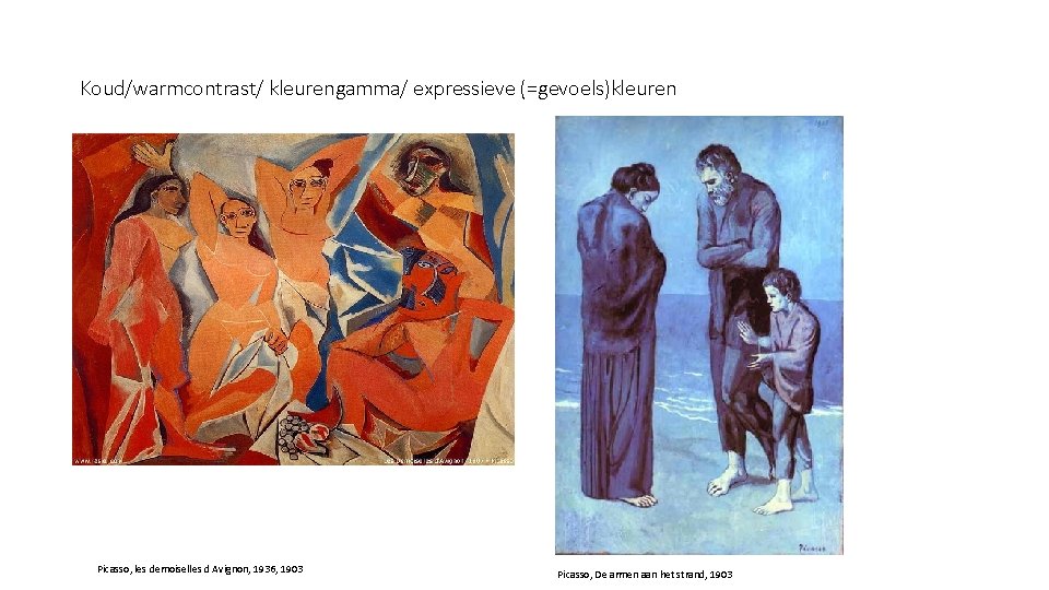 Koud/warmcontrast/ kleurengamma/ expressieve (=gevoels)kleuren Picasso, les demoiselles d Avignon, 1936, 1903 Picasso, De armen